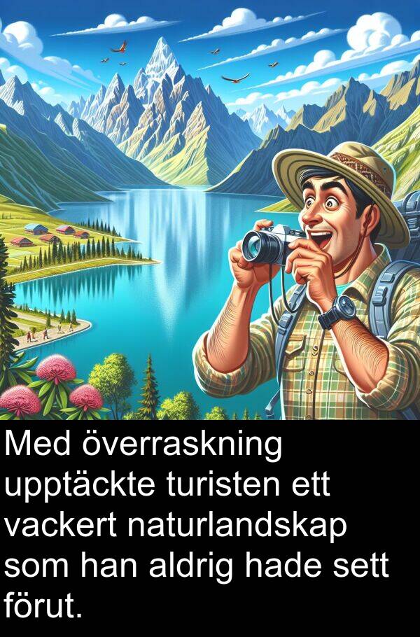 naturlandskap: Med överraskning upptäckte turisten ett vackert naturlandskap som han aldrig hade sett förut.