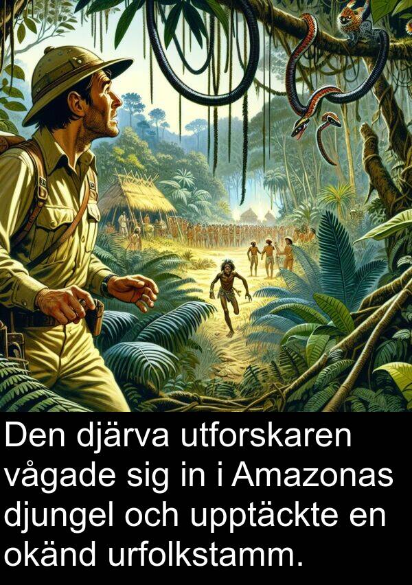 vågade: Den djärva utforskaren vågade sig in i Amazonas djungel och upptäckte en okänd urfolkstamm.