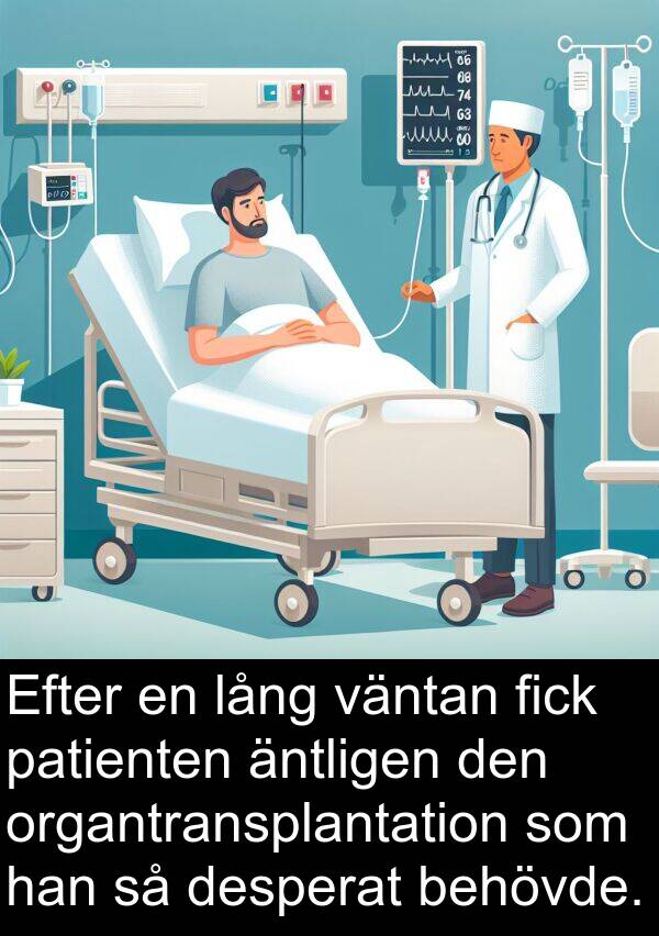 äntligen: Efter en lång väntan fick patienten äntligen den organtransplantation som han så desperat behövde.