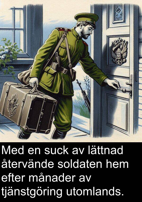 månader: Med en suck av lättnad återvände soldaten hem efter månader av tjänstgöring utomlands.