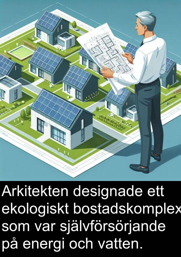 ekologiskt: Arkitekten designade ett ekologiskt bostadskomplex som var självförsörjande på energi och vatten.