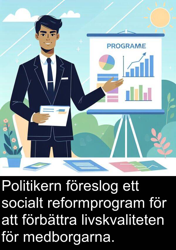 medborgarna: Politikern föreslog ett socialt reformprogram för att förbättra livskvaliteten för medborgarna.