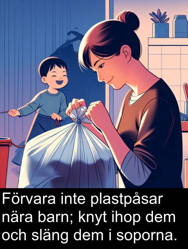 barn: Förvara inte plastpåsar nära barn; knyt ihop dem och släng dem i soporna.