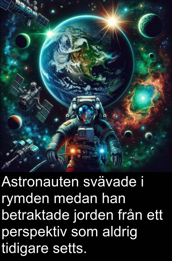 jorden: Astronauten svävade i rymden medan han betraktade jorden från ett perspektiv som aldrig tidigare setts.