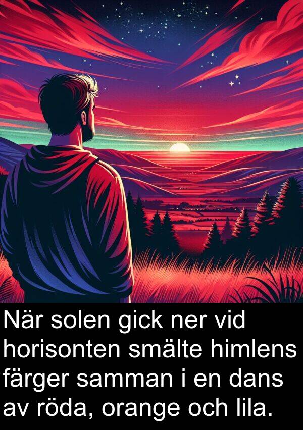 dans: När solen gick ner vid horisonten smälte himlens färger samman i en dans av röda, orange och lila.