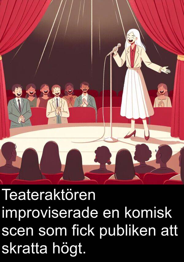 improviserade: Teateraktören improviserade en komisk scen som fick publiken att skratta högt.