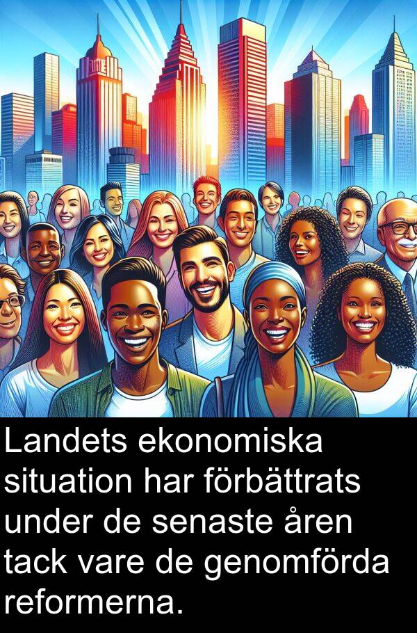 genomförda: Landets ekonomiska situation har förbättrats under de senaste åren tack vare de genomförda reformerna.