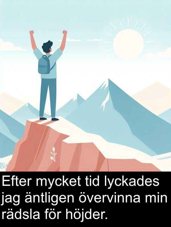 äntligen: Efter mycket tid lyckades jag äntligen övervinna min rädsla för höjder.