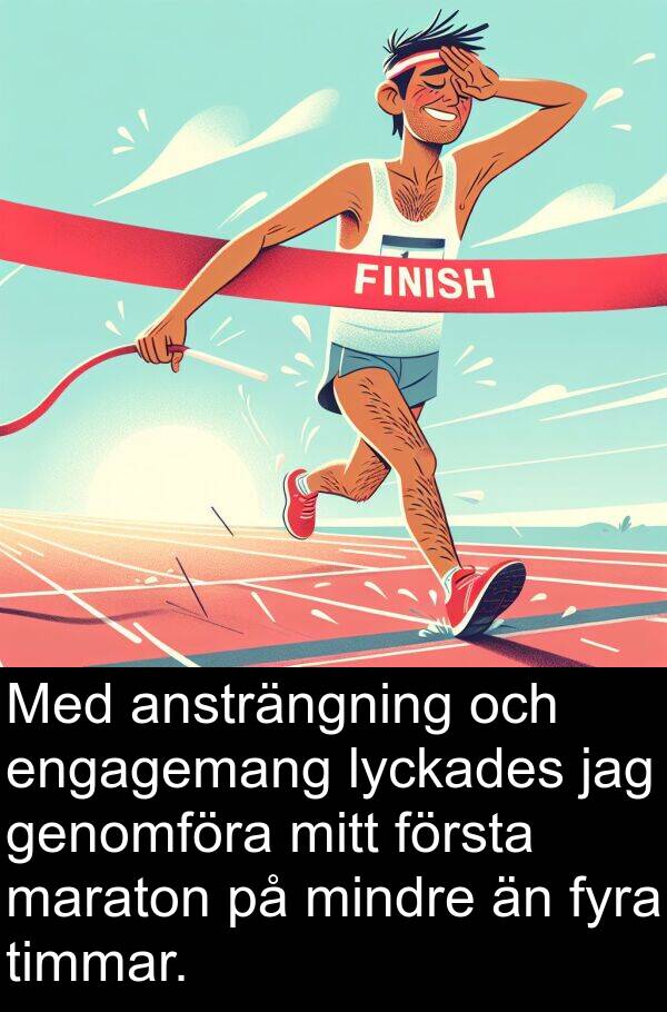 genomföra: Med ansträngning och engagemang lyckades jag genomföra mitt första maraton på mindre än fyra timmar.