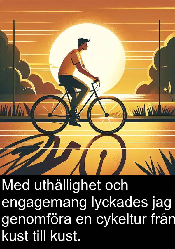 genomföra: Med uthållighet och engagemang lyckades jag genomföra en cykeltur från kust till kust.