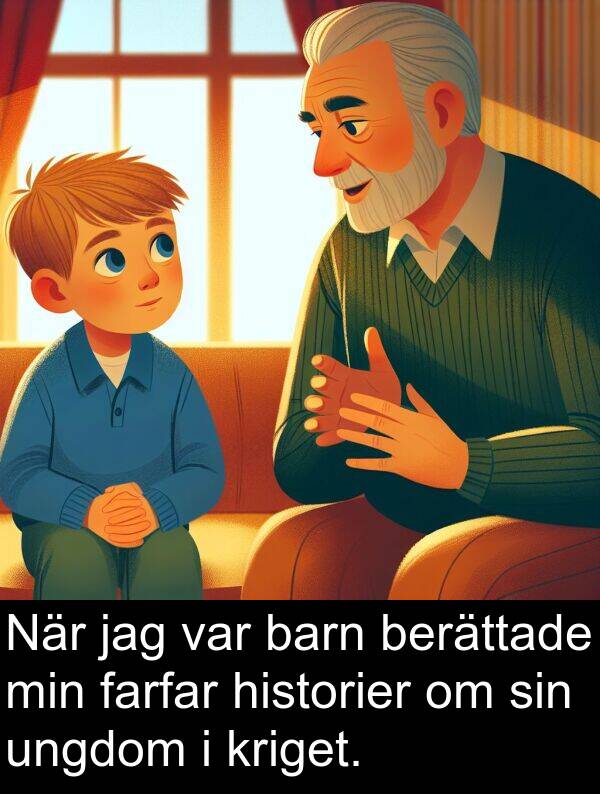 barn: När jag var barn berättade min farfar historier om sin ungdom i kriget.