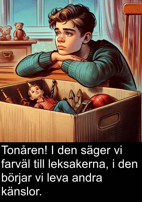 säger: Tonåren! I den säger vi farväl till leksakerna, i den börjar vi leva andra känslor.