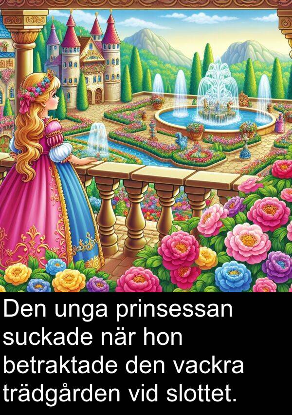 unga: Den unga prinsessan suckade när hon betraktade den vackra trädgården vid slottet.