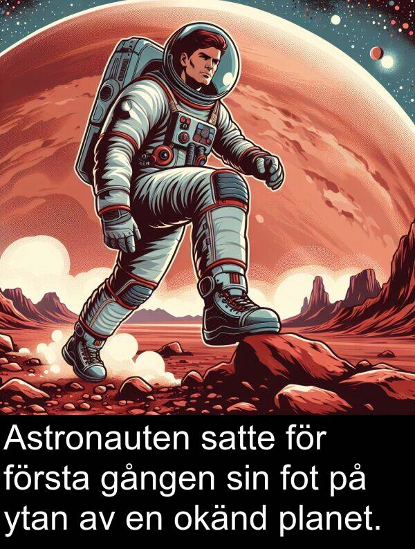 ytan: Astronauten satte för första gången sin fot på ytan av en okänd planet.