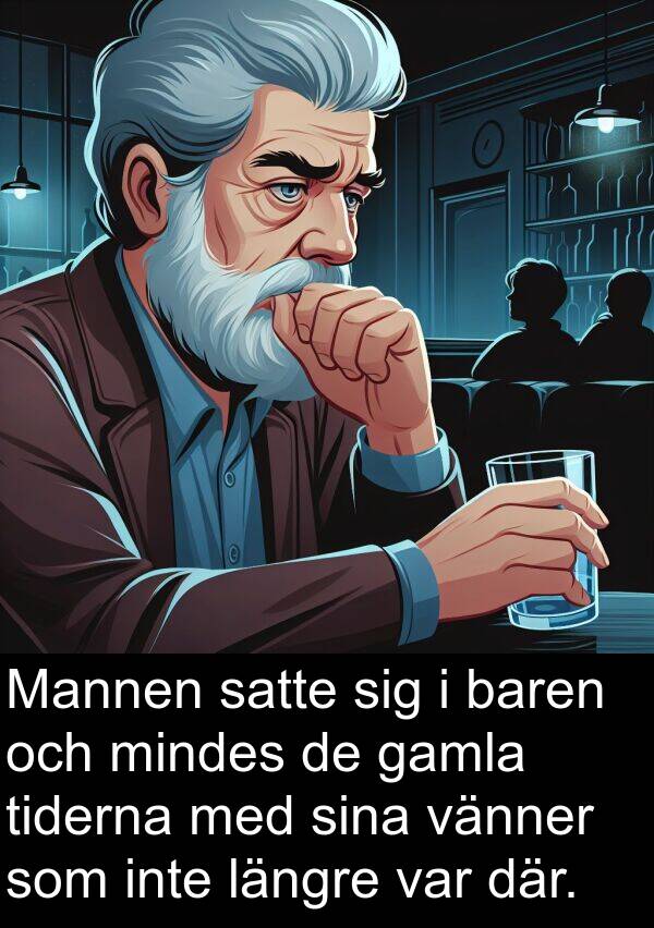 gamla: Mannen satte sig i baren och mindes de gamla tiderna med sina vänner som inte längre var där.