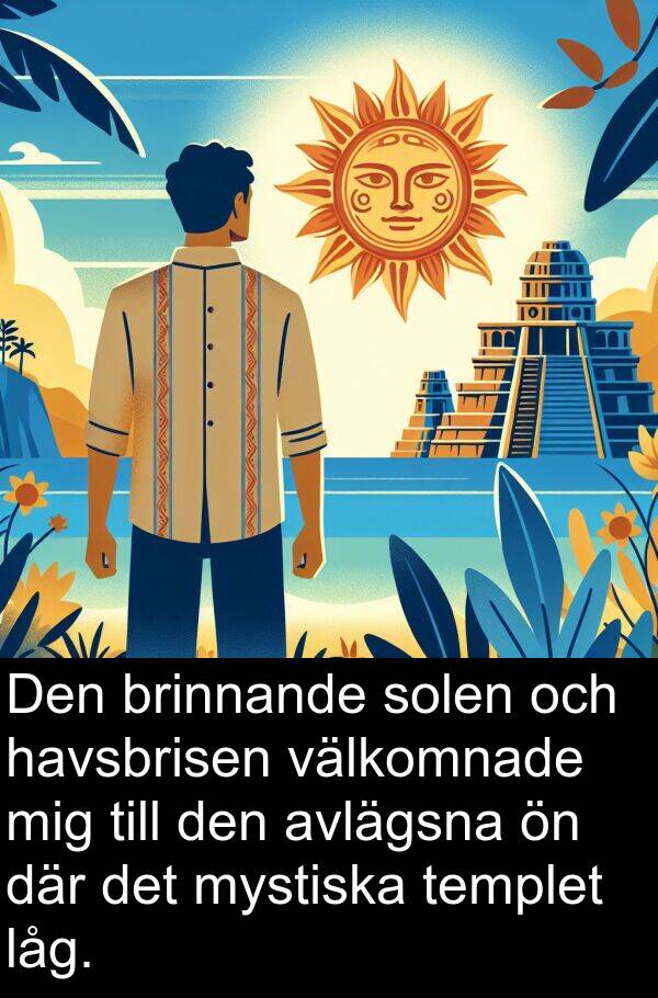 låg: Den brinnande solen och havsbrisen välkomnade mig till den avlägsna ön där det mystiska templet låg.