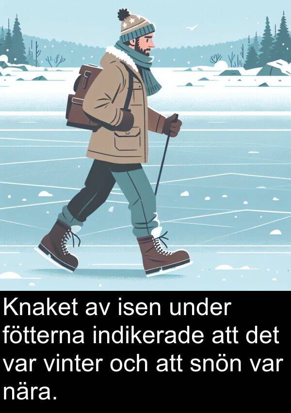 nära: Knaket av isen under fötterna indikerade att det var vinter och att snön var nära.