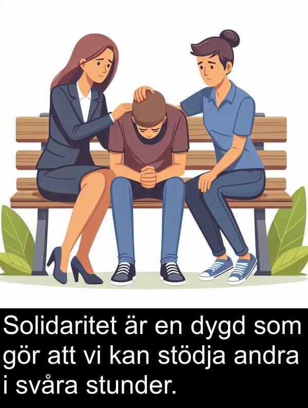 svåra: Solidaritet är en dygd som gör att vi kan stödja andra i svåra stunder.