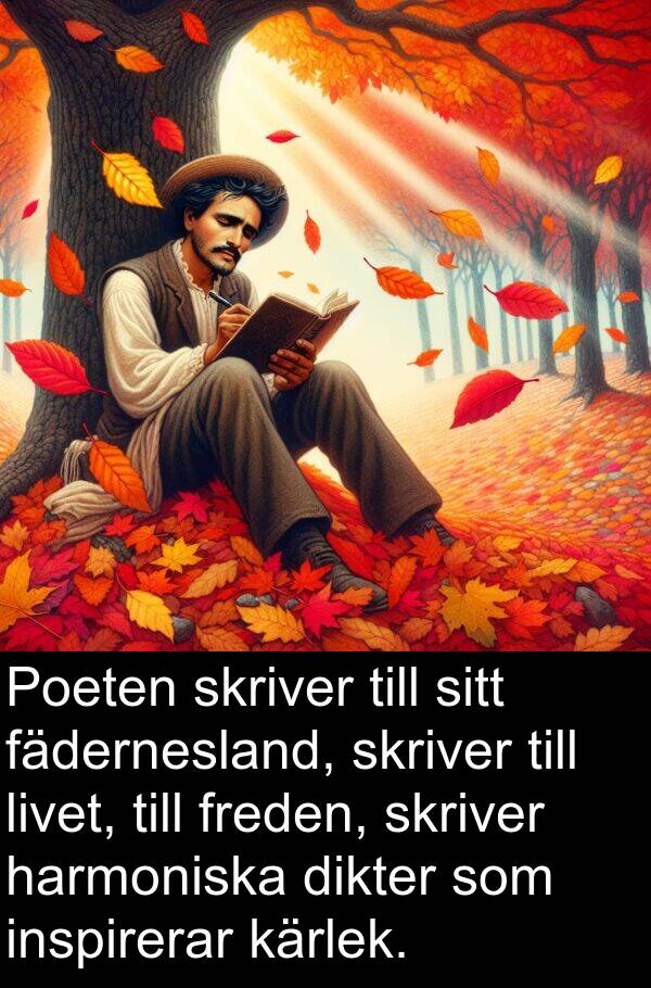 fädernesland: Poeten skriver till sitt fädernesland, skriver till livet, till freden, skriver harmoniska dikter som inspirerar kärlek.