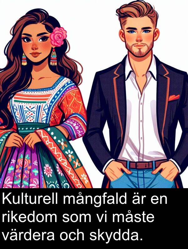 mångfald: Kulturell mångfald är en rikedom som vi måste värdera och skydda.