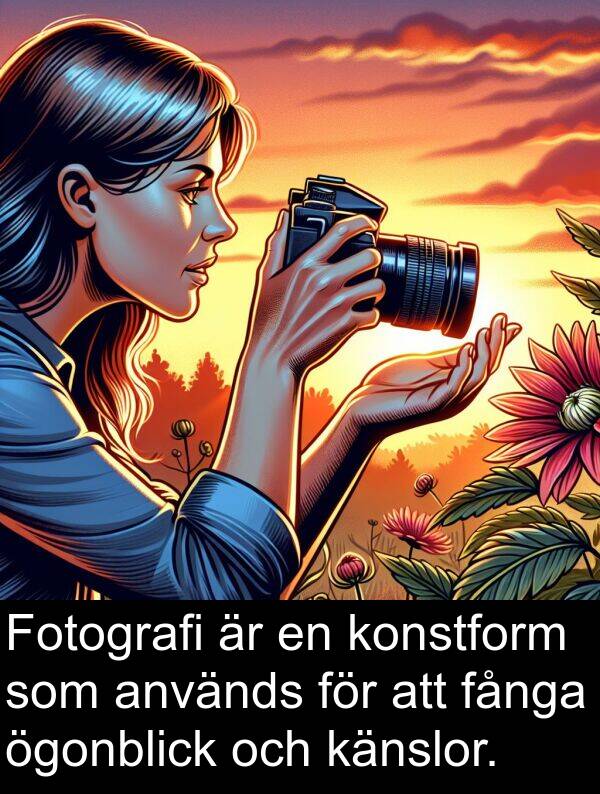 känslor: Fotografi är en konstform som används för att fånga ögonblick och känslor.