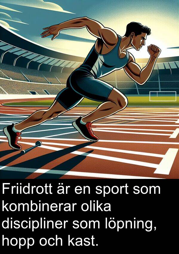 olika: Friidrott är en sport som kombinerar olika discipliner som löpning, hopp och kast.