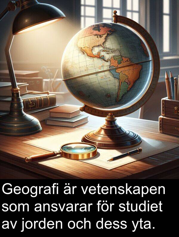 jorden: Geografi är vetenskapen som ansvarar för studiet av jorden och dess yta.