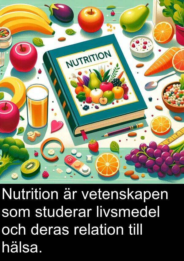 hälsa: Nutrition är vetenskapen som studerar livsmedel och deras relation till hälsa.