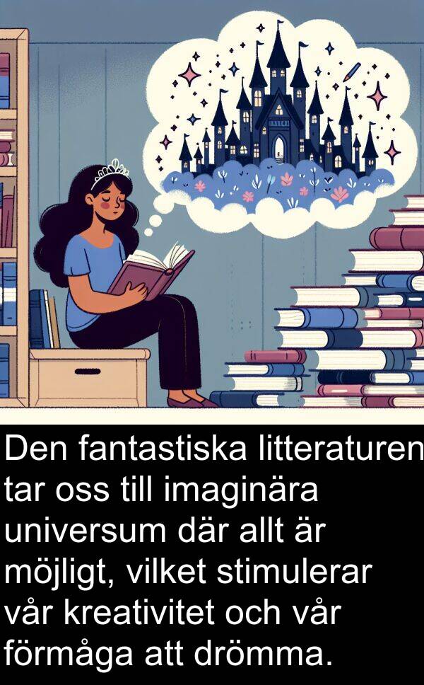 fantastiska: Den fantastiska litteraturen tar oss till imaginära universum där allt är möjligt, vilket stimulerar vår kreativitet och vår förmåga att drömma.