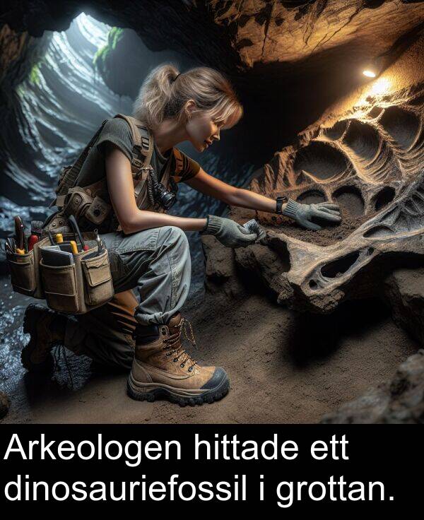 hittade: Arkeologen hittade ett dinosauriefossil i grottan.