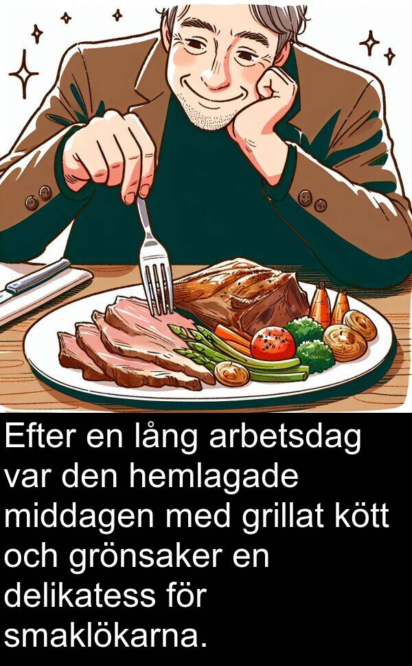 lång: Efter en lång arbetsdag var den hemlagade middagen med grillat kött och grönsaker en delikatess för smaklökarna.