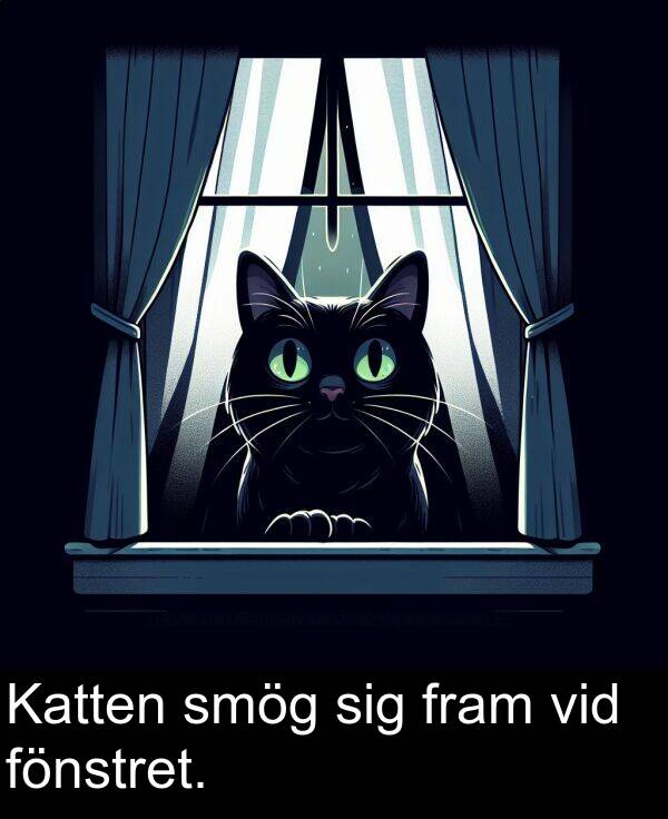 smög: Katten smög sig fram vid fönstret.