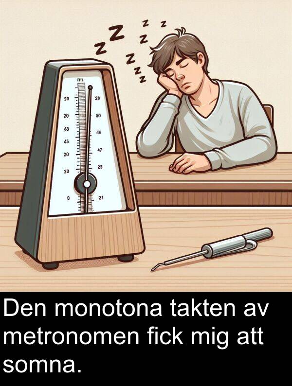 takten: Den monotona takten av metronomen fick mig att somna.