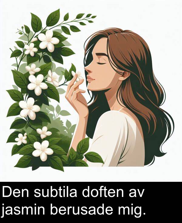 jasmin: Den subtila doften av jasmin berusade mig.