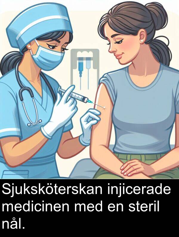 nål: Sjuksköterskan injicerade medicinen med en steril nål.