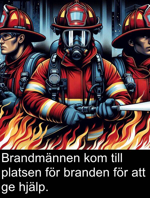 platsen: Brandmännen kom till platsen för branden för att ge hjälp.