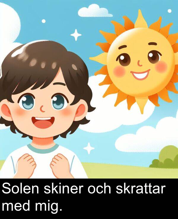 och: Solen skiner och skrattar med mig.