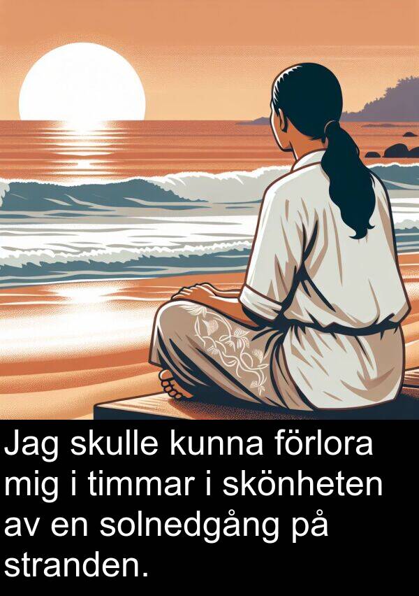 skönheten: Jag skulle kunna förlora mig i timmar i skönheten av en solnedgång på stranden.