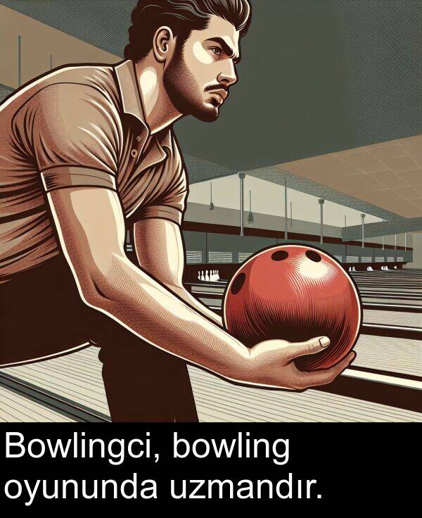 uzmandır: Bowlingci, bowling oyununda uzmandır.