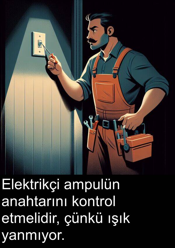 yanmıyor: Elektrikçi ampulün anahtarını kontrol etmelidir, çünkü ışık yanmıyor.