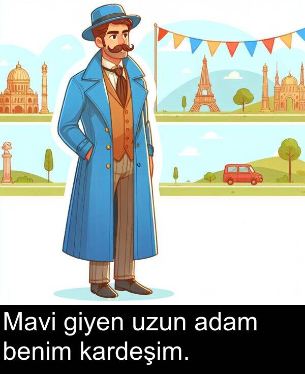 uzun: Mavi giyen uzun adam benim kardeşim.