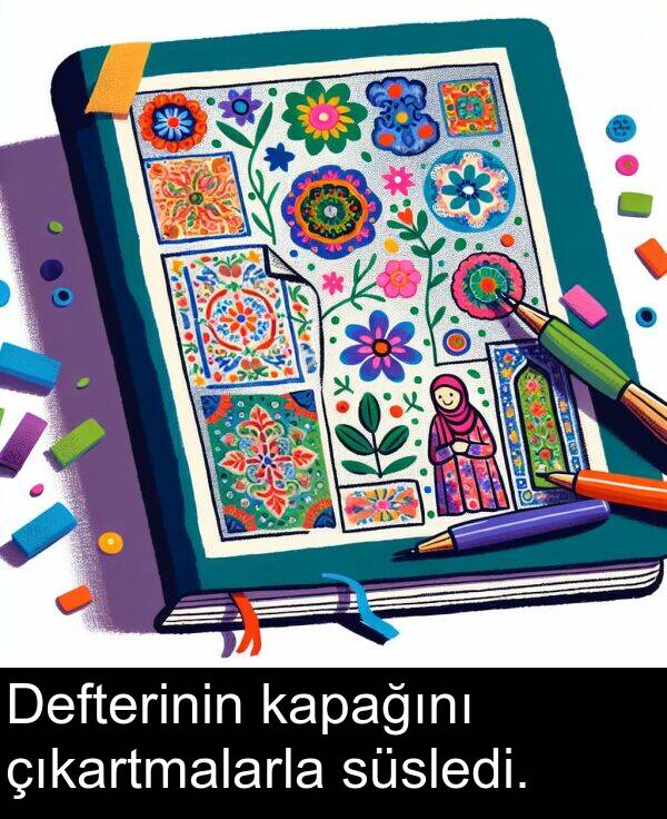 çıkartmalarla: Defterinin kapağını çıkartmalarla süsledi.