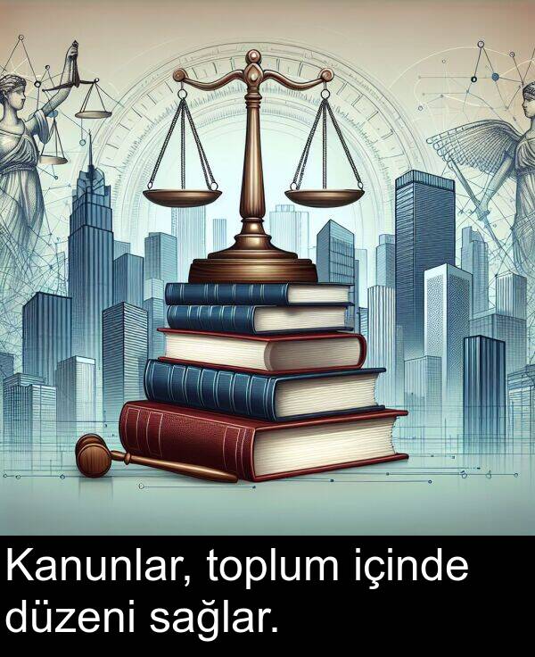 sağlar: Kanunlar, toplum içinde düzeni sağlar.