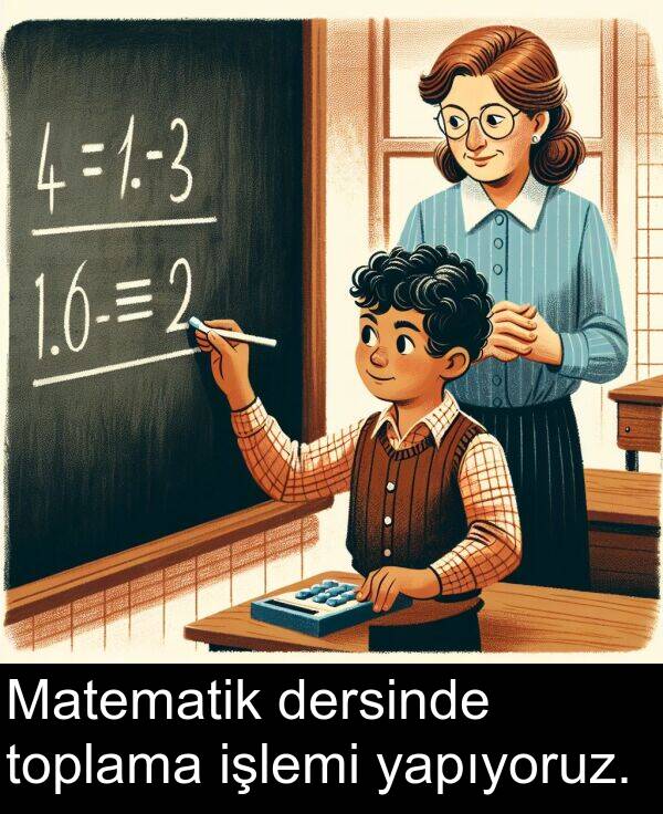 yapıyoruz: Matematik dersinde toplama işlemi yapıyoruz.