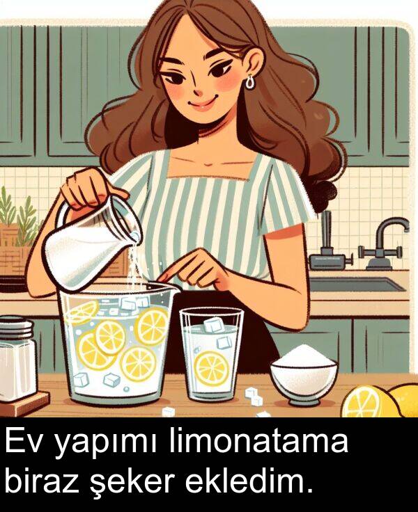 limonatama: Ev yapımı limonatama biraz şeker ekledim.