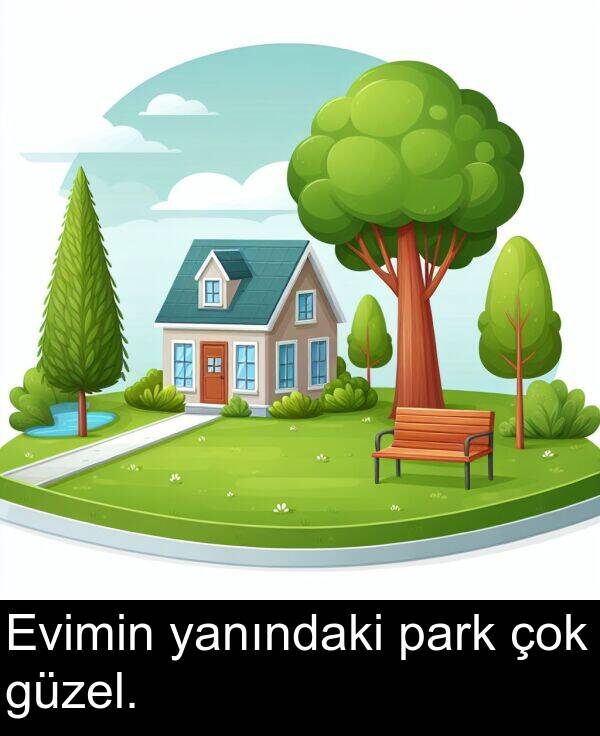 yanındaki: Evimin yanındaki park çok güzel.