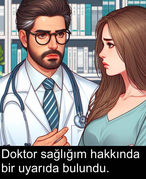 hakkında: Doktor sağlığım hakkında bir uyarıda bulundu.