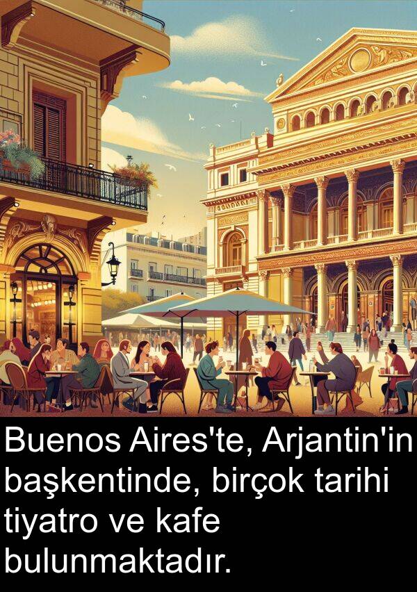 kafe: Buenos Aires'te, Arjantin'in başkentinde, birçok tarihi tiyatro ve kafe bulunmaktadır.