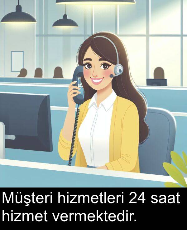 vermektedir: Müşteri hizmetleri 24 saat hizmet vermektedir.