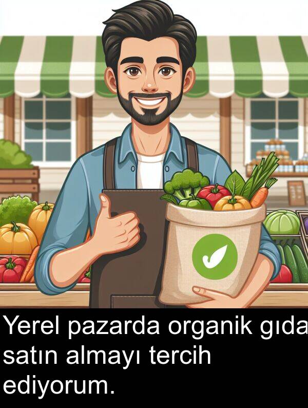 pazarda: Yerel pazarda organik gıda satın almayı tercih ediyorum.